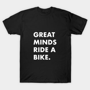 Great minds ride a bike T-Shirt